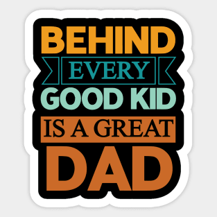 Behind every good kid is a great dad - Dad quotes text Sticker